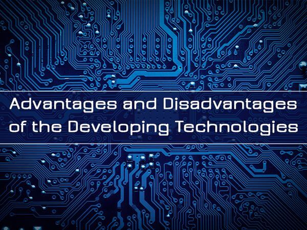 Analytical Essay: Advantages and Disadvantages of the Developing Technologies